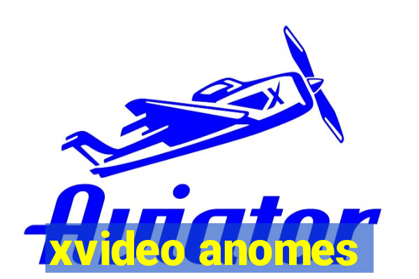 xvideo anomes